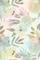 Recipe Book: Floral Recipe Book to Write In 1700154303 Book Cover