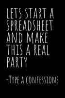 Lets Start A Spreadsheet And Make This A Real Party Journal: A Blank Lined Notebook: Funny Gag Gift or Joke Journal for a Friend 1798090902 Book Cover