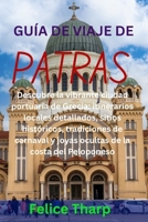 GUÍA DE VIAJE DE PATRAS: Descubre la vibrante ciudad portuaria de Grecia: itinerarios locales detallados, sitios históricos, tradiciones de carnaval y ... de la costa del Peloponeso (Spanish Edition) B0GZ7R6MH5 Book Cover