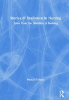 Stories of Resilience in Nursing: Tales from the Frontline of Nursing 1138485128 Book Cover