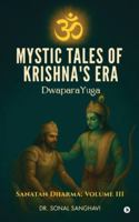 Mystic Tales Of Krishna's Era DwaparaYuga: Sanatan Dharma: Volume III B0G359C9NX Book Cover