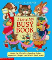 Cyndy Szekeres' I Love My Busy Book: About the Alphabets, Counting, Colors, Opposites, Shapes and Much, Much More! 0590691953 Book Cover