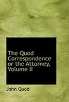 The Quod Correspondence or the Attorney, Volume II 1240008481 Book Cover