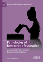 Pathologies of Democratic Frustration: Voters and Elections Between Desire and Dissatisfaction 3031242378 Book Cover