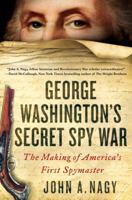 George Washington's Secret Spy War: The Making of America's First Spymaster 1250190665 Book Cover