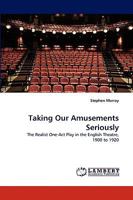 Taking Our Amusements Seriously: The Realist One-Act Play in the English Theatre, 1900 to 1920 3838376080 Book Cover