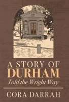A Story of Durham: Told the Wright Way 0998651451 Book Cover