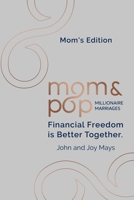 Mom and Pop Millionaire Marriages: Mom's Edition: Financial Freedom is Better Together B0C6C4FFJ1 Book Cover