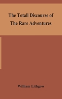 The Totall Discourse of the Rare Adventures & Painefull Peregrinations of Long Nineteene Nineteen Yeares from Scotland to the Most Famous Kingdomes in Europe, Asia and Africa 9354153496 Book Cover