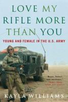 Love My Rifle More Than You: Young and Female in the U.S. Army 0393329224 Book Cover