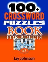 100+ Crossword Puzzle Book For Adults Medium!: A Crossword Puzzle Book For Adults Medium Difficulty Based On Contemporary Words As Crossword Puzzle Book For Adults With Medium - Hard Adult Brain Exerc 1098590287 Book Cover