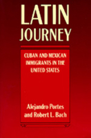 Latin Journey: Cuban and Mexican Immigrants in the United States 0520050045 Book Cover