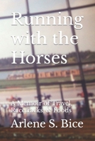 Running with the Horses: A Memoir of Travel, Racetracks, & Foods B09TR5KY28 Book Cover