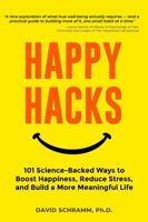 Happy Hacks: 101 Science-Backed Ways to Boost Happiness, Reduce Stress, and Build a More Meaningful Life B0H362VJJ3 Book Cover