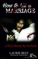 How To Kill A Marriage: 'Till Death Do Us Part 1545330719 Book Cover