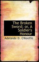 The Broken Sword; or, A Soldier's Honour 1120873401 Book Cover