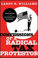 Confessions of a Radical Tax Protestor: An Inside Expose of the Tax Resistance Movement 0470915765 Book Cover