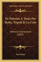 De Palerme A Tunis Par Malte, Tripoli Et La Cote: Notes Et Impressions (1885) 1144894409 Book Cover