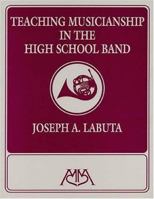Teaching Musicianship in the High School Band 1574630237 Book Cover