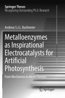 Metalloenzymes as Inspirational Electrocatalysts for Artificial Photosynthesis: From Mechanism to Model Devices 3319836544 Book Cover