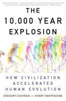 The 10,000 Year Explosion: How Civilization Accelerated Human Evolution 0465020429 Book Cover