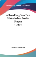 Abhandlung Von Den Historischen Streit-Fragen 1104680203 Book Cover