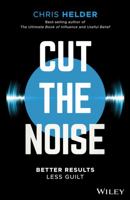 Cut the Noise: Better Results, Less Guilt 073034987X Book Cover