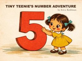 TINY TEENIE'S NUMBER ADVENTURE: An Imaginative and Adventurous Counting Book for Ages 2-4 B0GZD3L13V Book Cover