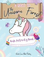 A Quest To The Unicorn Forest Kids Activity Book: Children Activity Book Featuring Maze, Connect the Dot, Coloring Pages, Color by Number, Matching Ga B08R86W5X7 Book Cover