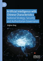 Artificial Intelligence with Chinese Characteristics: National Strategy, Security and Authoritarian Governance 9811907218 Book Cover