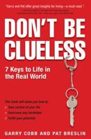 Don't Be Clueless: 7 Keys to Life in the Real World 1599212587 Book Cover