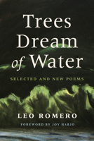 Trees Dream of Water: Poems Selected and New 0816554226 Book Cover