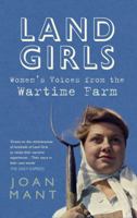 Land Girls: Women's Voices from the Wartime Farm 1445610485 Book Cover