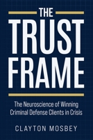 The Trust Frame: The Neuroscience of Winning Criminal Defense Clients in Crisis B0HBPWT39T Book Cover