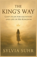 The King's Way. God's Plan For Salvation B0GF3XFCPY Book Cover