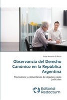 Observancia del Derecho Canónico en la República Argentina: Precisiones y comentarios de algunos casos judiciales 6202485078 Book Cover