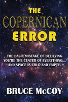 The Copernican Error: The Basic Mistake of Believing You Are the Center of Everything and Space Is Cold and Empty 0692278079 Book Cover