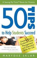 50 Tips to Help Students Succeed: Develop Your Student's Time-Management and Executive Skills for Life 0982605978 Book Cover