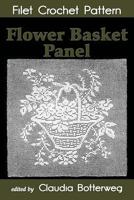 Flower Basket Panel Filet Crochet Pattern: Complete Instructions and Chart 1979824312 Book Cover