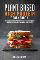Plant Based High Protein Cookbook: 100 Delicious Vegan Recipes for Athletes to Build Muscle Mass Maintain Excellent Fitness and Improve your Lifestyle B0858V3V18 Book Cover