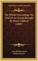 The Whole Proceedings On Trial Of An Action Brought By Henry Clifford 1104923572 Book Cover