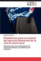 Plataforma Para El Control del Aprovechamiento de La Red de Area Local 3848475189 Book Cover