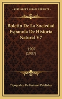 Boletin De La Sociedad Espanola De Historia Natural V7: 1907 (1907) 1168134749 Book Cover