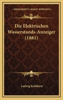 Die Elektrischen Wasserstands-Anzeiger (1881) 1168333385 Book Cover