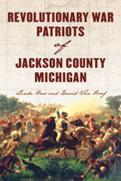 Revolutionary War Patriots of Jackson County, Michigan 1467159565 Book Cover