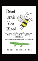 Read Until You Bleed: Funny and Thoughtful Poetry For Funny and Thoughtful Children 173281063X Book Cover