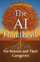 The AI Handbook: For Seniors and Their Caregivers (Smart Parenting in the Age of AI) B0H5FJZ15S Book Cover