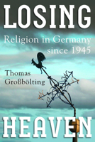 Losing Heaven: Religion in Germany Since 1945 1785332783 Book Cover