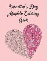 Valentine's Day Mandala Coloring Book: Valentine's Day Mandala Coloring Book For Adults and Teens, Gag Gift for Valentines Day, 14th of February Gift ... Hearts Relaxation and Stress Relieving. B08VCJ1SS9 Book Cover