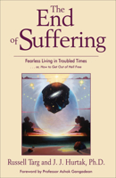 The End of Suffering: Fearless Living in Troubled Times... or, How to Get Out of Hell Free 1571744681 Book Cover